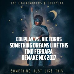 Coldplay Vs. Nic Torns Something Dreams Like This TINO FERRARA Remake Mix 2017