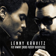 Lenny Kravitz — Fly Away (Rod Fussy Bootleg) [FREE DOWNLOAD]