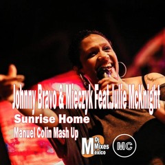 Johnny Bravo & Mieczyk Feat.Julie McKnight - Sunrise Home (Manuel Colin Mash Up)