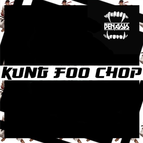 Benasis- Kung Foo Chop