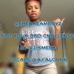 @THEDREAMBOYZ "NOT YOUR BRO CHALLENGE" BY @215MEER (FT. @AJ.ALONNN)