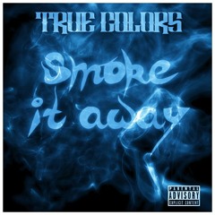 True Colors- Smoke It Away.
