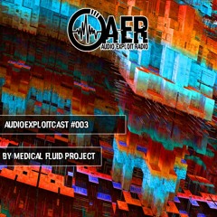 Audioexploitcast #003 by Medical Fluid Project