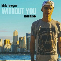 Nick Lawyer - Without You ( Teken Remix )