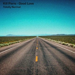 Kill Paris - Good Love (Totally Normal Remix)
