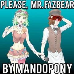 Please,Mr.Fazbear►VOCALOID,FNAF,By MandoPony[Feat.Gumi]
