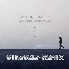 Calum Scott - We Don't Have To Take Our Clothes Off (Sineself Remix)