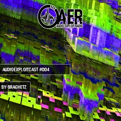Audioexploitcast #004 by Braghetz