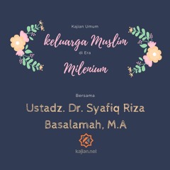 Kajian Umum: Keluarga Muslim Di Era Milenium - Dr. Syafiq Riza Basalamah, M.A.