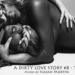 A Dirty Love Story #8 Toronto - Mixed by Isaiah Martin