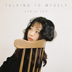 Talking To Myself | Lydia Lee 2017