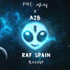 Fire Away X A2B (Raf Spain Mashup)FREE DOWNLOAD