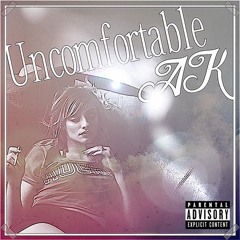 Uncomfortable- AK