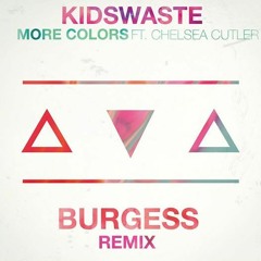Kidswaste ft. Chelsea Cutler - More Colors (Burgess Remix)