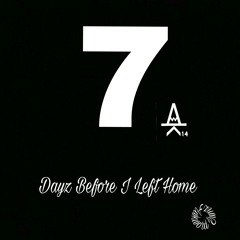 7 Dayz Before I Left Home (Prod.CLASSIXS)