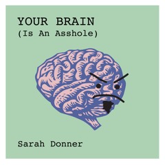 Your Brain (Is An Asshole)