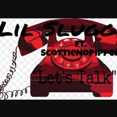 Lil Slugg ft. ScottieNoPippen - Lets Talk ( ProducedbyFeezydisabangah )