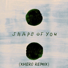 Ed Sheeran - Shape Of You (Xhero Remix)