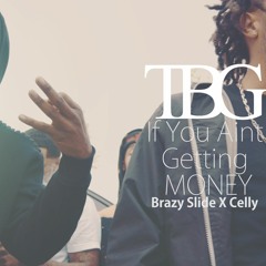 ( TBG X BUE ) BrazySlide, Cellybo - If you aint getting money