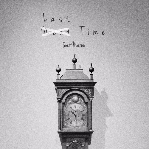 Last Time (feat. Mateo)[Prod Gax]