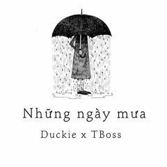 Những ngày mưa - Duckie x TBoss