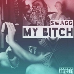MY BITCH - SWAGG