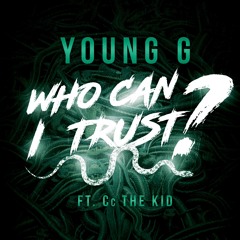 Who Can I Trust Ft. Cc The Kid
