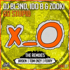 DJ BL3ND, IDO B & ZOOKI - Go Stupid (Tom Enzy Remix) [OUT NOW]