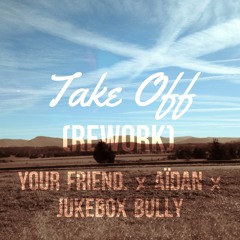 Take Off feat. AÏDAN x Jukebox Bully(rework)