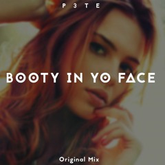 P3TE - Booty In Yo Face (Original  Mix)