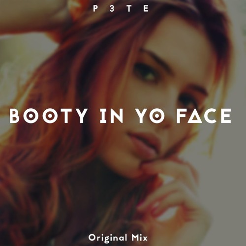 P3TE - Booty In Yo Face (Original  Mix)