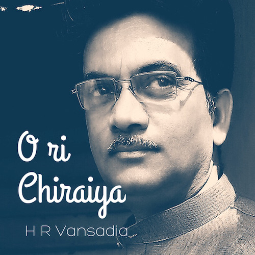O Ri Chiraiya H R Vansadia Mrugraj By Mrugraj Vansadia O Ri Chiraiya H R Vansadia Mrugraj By Mrugraj Vansadia