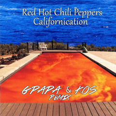 Red Hot Chili Peppers - Californication (GPapa & Kos Remix)