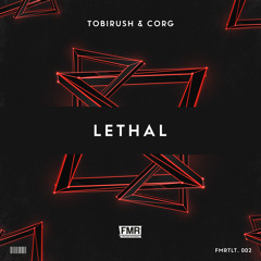 Tobirush & Corg - Lethal [OUT NOW]