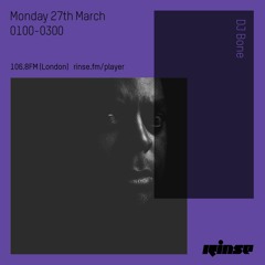 Rinse FM Podcast - DJ Bone - 27th March 2017