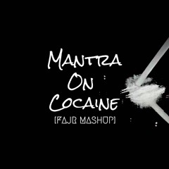 Mantra On Cocaine (FAJR MASHUP)