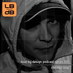 Loud By Design Bookings Podcast 001 With Chicago Loop