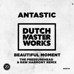 Antastic - Beautiful Moment (The Pressurehead & Raw Harmony Remix) [OUT NOW]
