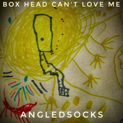 Box head can't love me