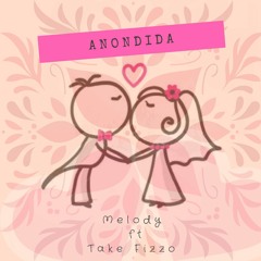 Anondida - Melody Ft Take Fizzo