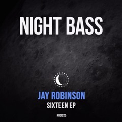 Jay Robinson - Sixteen EP [NIGHT BASS][OUT NOW!]