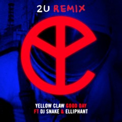 Yellow Claw - Good Day (feat. DJ Snake & Elliphant) (2U Remix)