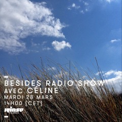 Besides Radio Show w. Céline - Rinse.fr - Mars 2017