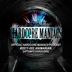 2017-002 Animaniak [Uptempo Hardcore] - Hardcore Maniacs Official Podcast 2017