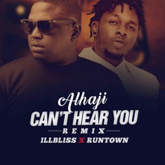 Alhaji - Can't Hear You (Remix) ft Runtown