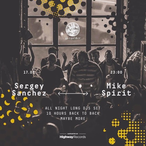 Sergey Sanchez b2b Mike Spirit @ Gazgolder (Moscow) — 17.03.2017