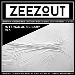ZeeZout Podcast 016 | Intergalactic Gary