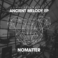 [NMTR013] Max Kernmayer - Ancient Melody (Original Mix)
