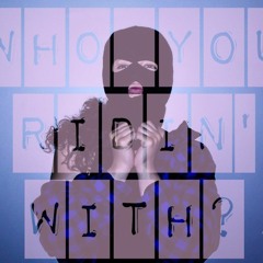 Who You Ridin' With (Freestyle)