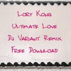 Lory Kong - Ultimate Love (Dj Variant Remix )[FREE DOWNLOAD]